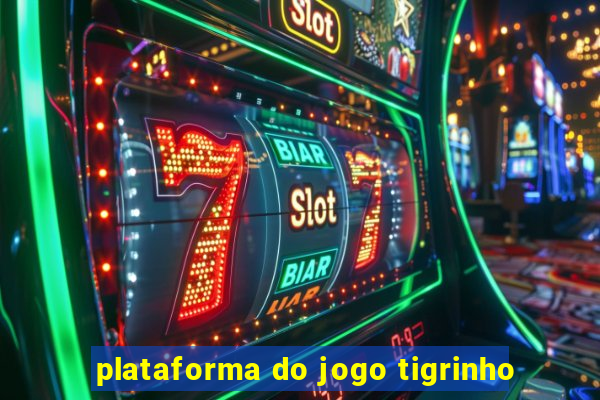 plataforma do jogo tigrinho